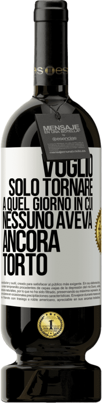 49,95 € | Vino rosso Edizione Premium MBS® Riserva Voglio solo tornare a quel giorno in cui nessuno aveva ancora torto Etichetta Bianca. Etichetta personalizzabile Riserva 12 Mesi Raccogliere 2015 Tempranillo