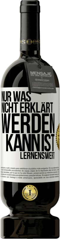 49,95 € | Rotwein Premium Ausgabe MBS® Reserve Nur was nicht erklärt werden kann, ist lernenswert Weißes Etikett. Anpassbares Etikett Reserve 12 Monate Ernte 2015 Tempranillo