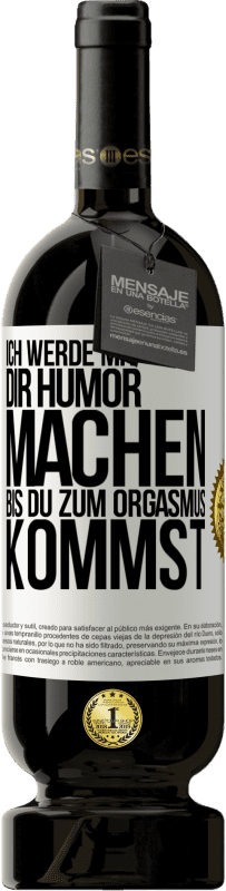 Kostenloser Versand | Rotwein Premium Ausgabe MBS® Reserve Ich werde mit Dir Humor machen, bis du zum Orgasmus kommst Weißes Etikett. Anpassbares Etikett Reserve 12 Monate Ernte 2014 Tempranillo