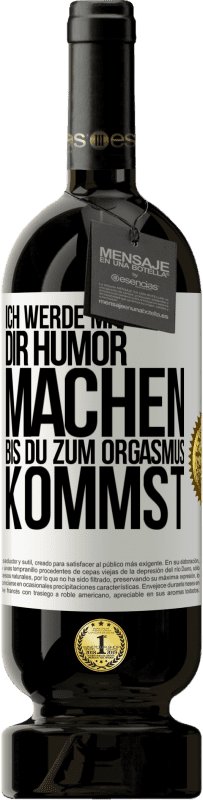 49,95 € Kostenloser Versand | Rotwein Premium Ausgabe MBS® Reserve Ich werde mit Dir Humor machen, bis du zum Orgasmus kommst Weißes Etikett. Anpassbares Etikett Reserve 12 Monate Ernte 2016 Tempranillo