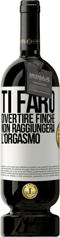 49,95 € | Vino rosso Edizione Premium MBS® Riserva Ti farò divertire finché non raggiungerai l'orgasmo Etichetta Bianca. Etichetta personalizzabile Riserva 12 Mesi Raccogliere 2015 Tempranillo