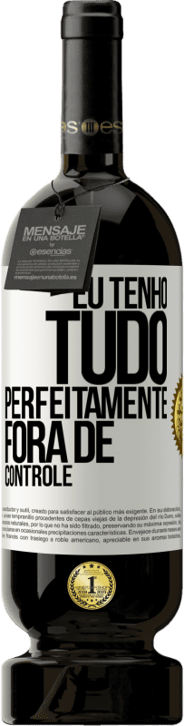 49,95 € Envio grátis | Vinho tinto Edição Premium MBS® Reserva Eu tenho tudo perfeitamente fora de controle Etiqueta Branca. Etiqueta personalizável Reserva 12 Meses Colheita 2014 Tempranillo