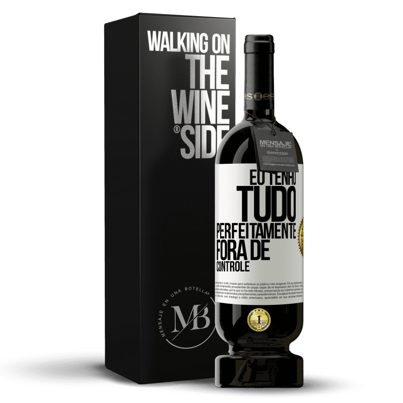 49,95 € Envio grátis | Vinho tinto Edição Premium MBS® Reserva Eu tenho tudo perfeitamente fora de controle Etiqueta Branca. Etiqueta personalizável Reserva 12 Meses Colheita 2016 Tempranillo