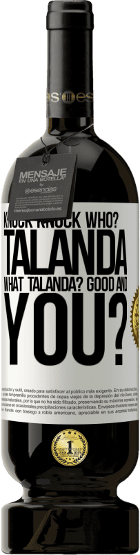 49,95 € Free Shipping | Red Wine Premium Edition MBS® Reserve Knock Knock. Who? Talanda What Talanda? Good and you? White Label. Customizable label Reserve 12 Months Harvest 2014 Tempranillo