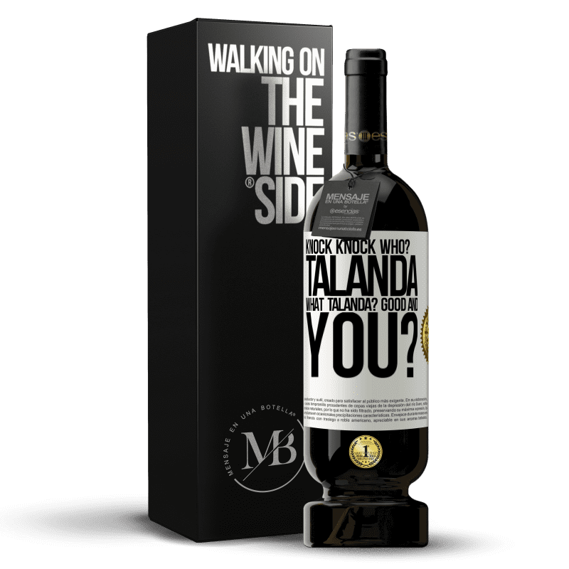 49,95 € Free Shipping | Red Wine Premium Edition MBS® Reserve Knock Knock. Who? Talanda What Talanda? Good and you? White Label. Customizable label Reserve 12 Months Harvest 2014 Tempranillo