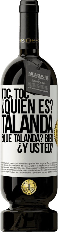 «Toc, toc. ¿Quién es? Talanda ¿Qué Talanda? Bien ¿y usted?» Edición Premium MBS® Reserva