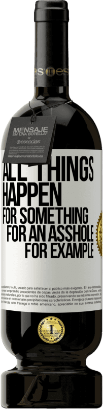 49,95 € Бесплатная доставка | Красное вино Premium Edition MBS® Бронировать Все происходит из-за чего-то, например для придурка Белая этикетка. Настраиваемая этикетка Бронировать 12 Месяцы Урожай 2016 Tempranillo