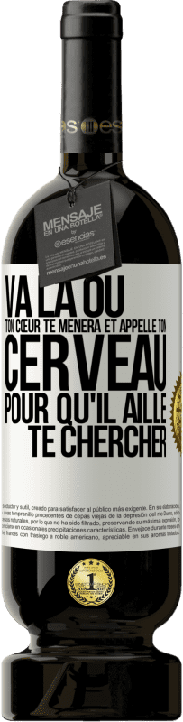 Envoi gratuit | Vin rouge Édition Premium MBS® Réserve Va là où ton cœur te mènera et appelle ton cerveau pour qu'il aille te chercher Étiquette Blanche. Étiquette personnalisable Réserve 12 Mois Récolte 2014 Tempranillo