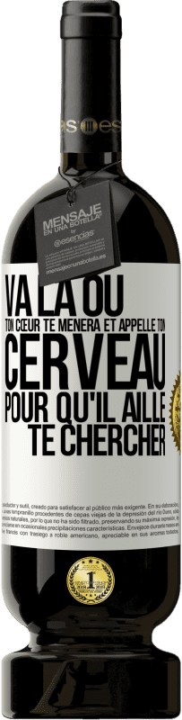 49,95 € Envoi gratuit | Vin rouge Édition Premium MBS® Réserve Va là où ton cœur te mènera et appelle ton cerveau pour qu'il aille te chercher Étiquette Blanche. Étiquette personnalisable Réserve 12 Mois Récolte 2016 Tempranillo