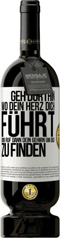 49,95 € Kostenloser Versand | Rotwein Premium Ausgabe MBS® Reserve Geh dorthin, wo dein Herz dich führt, und ruf dann dein Gehirn, um dich zu finden Weißes Etikett. Anpassbares Etikett Reserve 12 Monate Ernte 2016 Tempranillo