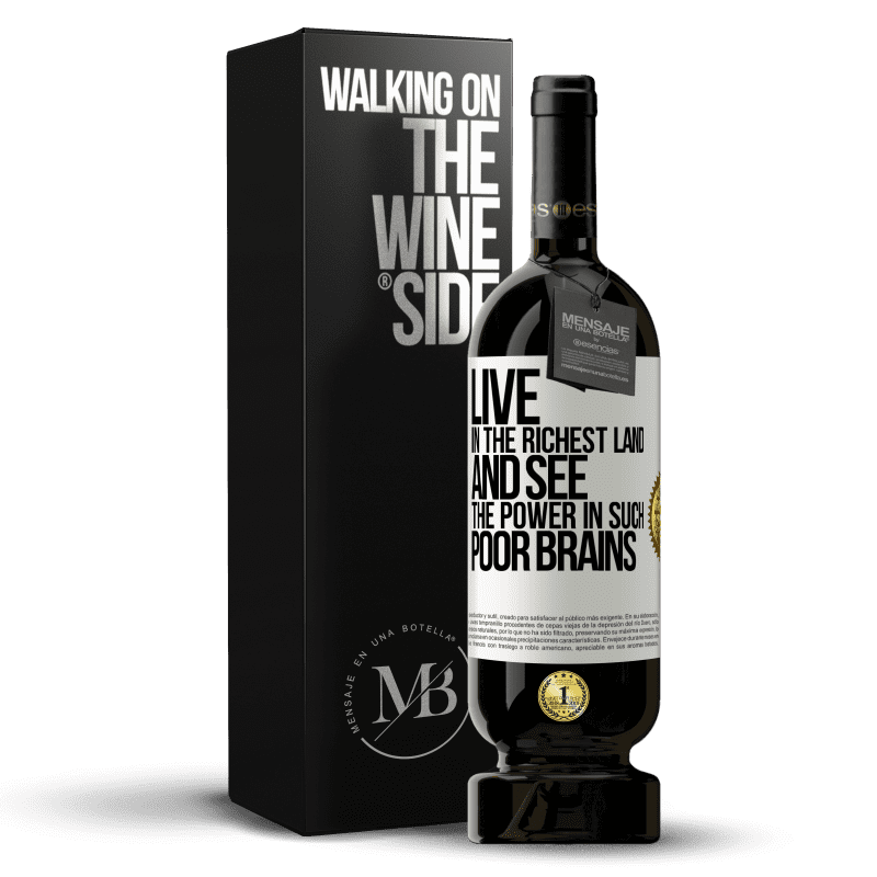 49,95 € Free Shipping | Red Wine Premium Edition MBS® Reserve Live in the richest land and see the power in such poor brains White Label. Customizable label Reserve 12 Months Harvest 2014 Tempranillo