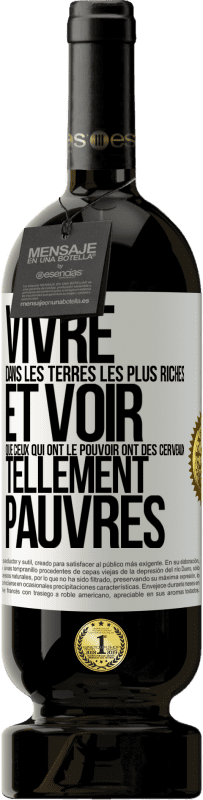 49,95 € Envoi gratuit | Vin rouge Édition Premium MBS® Réserve Vivre dans les terres les plus riches et voir que ceux qui ont le pouvoir ont des cerveaux tellement pauvres Étiquette Blanche. Étiquette personnalisable Réserve 12 Mois Récolte 2016 Tempranillo