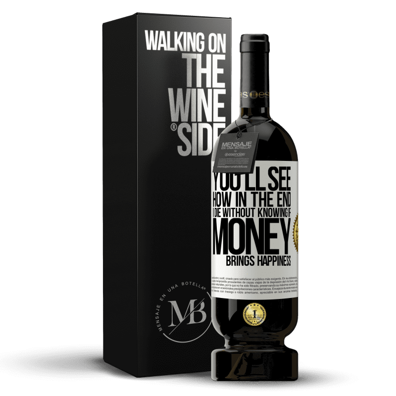 49,95 € Free Shipping | Red Wine Premium Edition MBS® Reserve You'll see how in the end I die without knowing if money brings happiness White Label. Customizable label Reserve 12 Months Harvest 2014 Tempranillo