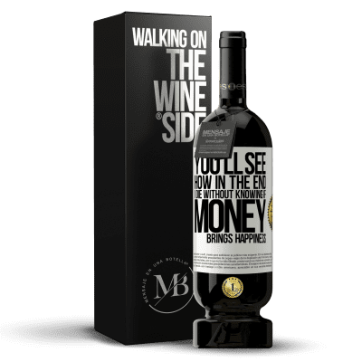 «You'll see how in the end I die without knowing if money brings happiness» Premium Edition MBS® Reserve