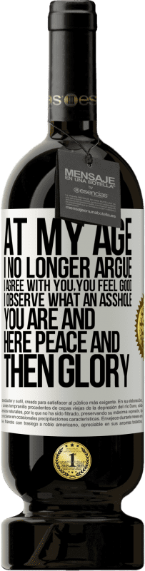 49,95 € | 红酒 高级版 MBS® 预订 在我这样的年龄，我不再争辩，我同意你的看法，你感觉很好，我观察到你是个混蛋，在这里平安然后再荣耀 白标. 可自定义的标签 预订 12 个月 收成 2016 Tempranillo