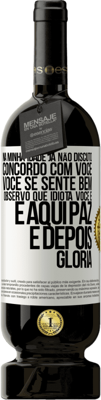 49,95 € | Vinho tinto Edição Premium MBS® Reserva Na minha idade já não discuto, concordo com você, você se sente bem, observo que idiota você é e aqui paz e depois glória Etiqueta Branca. Etiqueta personalizável Reserva 12 Meses Colheita 2016 Tempranillo