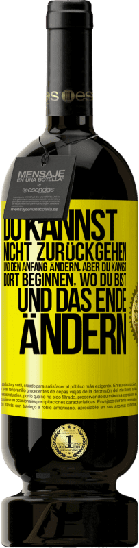 49,95 € Kostenloser Versand | Rotwein Premium Ausgabe MBS® Reserve Du kannst nicht zurückgehen und den Anfang ändern, aber du kannst dort beginnen, wo du bist, und das Ende ändern. Gelbes Etikett. Anpassbares Etikett Reserve 12 Monate Ernte 2016 Tempranillo