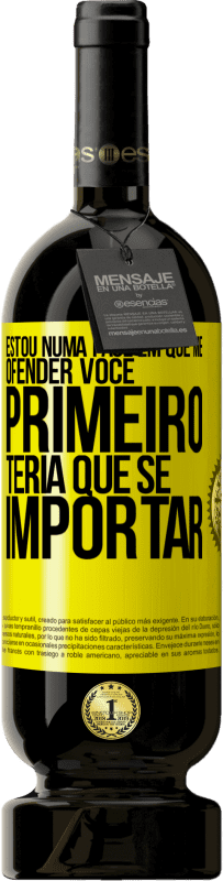 49,95 € | Vinho tinto Edição Premium MBS® Reserva Estou numa fase em que me ofender, você primeiro teria que se importar Etiqueta Amarela. Etiqueta personalizável Reserva 12 Meses Colheita 2016 Tempranillo