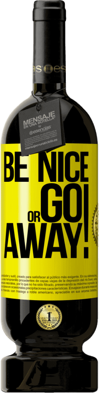«Be nice or go away» Edizione Premium MBS® Riserva