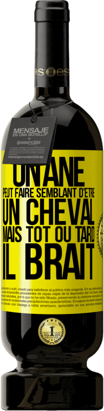 49,95 € | Vin rouge Édition Premium MBS® Réserve Un âne peut faire semblant d'être un cheval mais tôt ou tard il brait Étiquette Jaune. Étiquette personnalisable Réserve 12 Mois Récolte 2015 Tempranillo