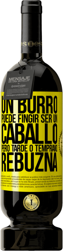 49,95 € | Vino Tinto Edición Premium MBS® Reserva Un burro puede fingir ser un caballo, pero tarde o temprano rebuzna Etiqueta Amarilla. Etiqueta personalizable Reserva 12 Meses Cosecha 2016 Tempranillo