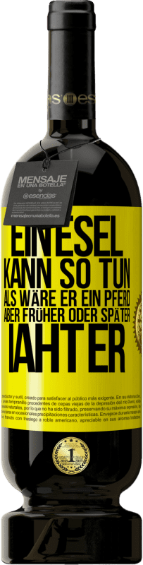 49,95 € | Rotwein Premium Ausgabe MBS® Reserve Ein Esel kann so tun, als wäre er ein Pferd, aber früher oder später iaht er Gelbes Etikett. Anpassbares Etikett Reserve 12 Monate Ernte 2015 Tempranillo