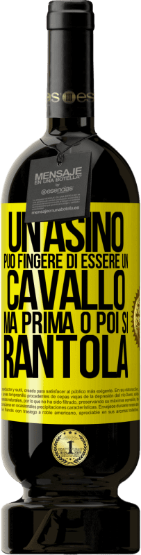 49,95 € | Vino rosso Edizione Premium MBS® Riserva Un asino può fingere di essere un cavallo, ma prima o poi si rantola Etichetta Gialla. Etichetta personalizzabile Riserva 12 Mesi Raccogliere 2016 Tempranillo