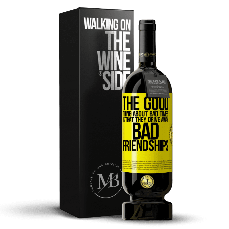 49,95 € Free Shipping | Red Wine Premium Edition MBS® Reserve The good thing about bad times is that they drive away bad friendships Yellow Label. Customizable label Reserve 12 Months Harvest 2014 Tempranillo
