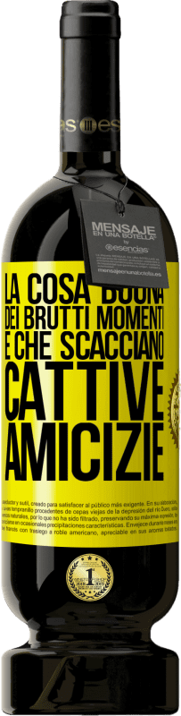 49,95 € | Vino rosso Edizione Premium MBS® Riserva La cosa buona dei brutti momenti è che scacciano cattive amicizie Etichetta Gialla. Etichetta personalizzabile Riserva 12 Mesi Raccogliere 2015 Tempranillo