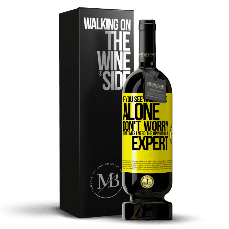 49,95 € Free Shipping | Red Wine Premium Edition MBS® Reserve If you see me talking alone, don't worry. Sometimes I need the opinion of an expert Yellow Label. Customizable label Reserve 12 Months Harvest 2014 Tempranillo