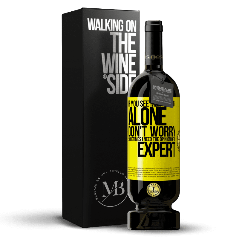 49,95 € Free Shipping | Red Wine Premium Edition MBS® Reserve If you see me talking alone, don't worry. Sometimes I need the opinion of an expert Yellow Label. Customizable label Reserve 12 Months Harvest 2015 Tempranillo