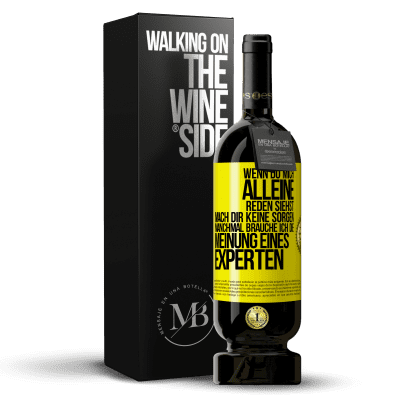 «Wenn du mich alleine reden siehst, mach dir keine Sorgen. Manchmal brauche ich die Meinung eines Experten» Premium Ausgabe MBS® Reserve