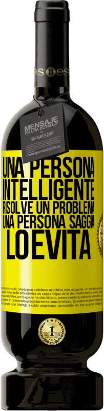 Spedizione Gratuita | Vino rosso Edizione Premium MBS® Riserva Una persona intelligente risolve un problema. Una persona saggia lo evita Etichetta Gialla. Etichetta personalizzabile Riserva 12 Mesi Raccogliere 2015 Tempranillo