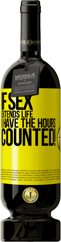«If sex extends life I have the hours counted!» Premium Edition MBS® Reserve
