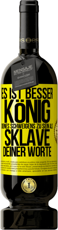 49,95 € | Rotwein Premium Ausgabe MBS® Reserve Es ist besser, König deines Schweigens zu sein als Sklave deiner Worte Gelbes Etikett. Anpassbares Etikett Reserve 12 Monate Ernte 2016 Tempranillo