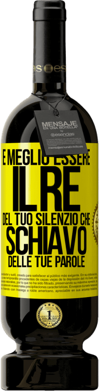 49,95 € | Vino rosso Edizione Premium MBS® Riserva È meglio essere il re del tuo silenzio che schiavo delle tue parole Etichetta Gialla. Etichetta personalizzabile Riserva 12 Mesi Raccogliere 2015 Tempranillo