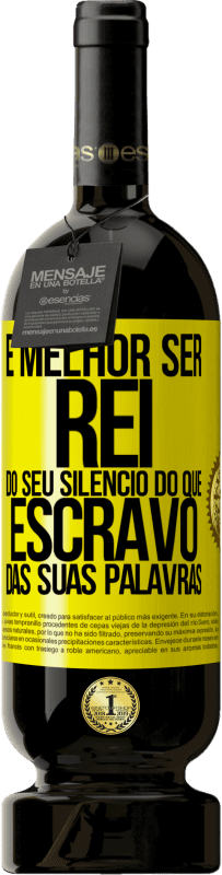 49,95 € | Vinho tinto Edição Premium MBS® Reserva É melhor ser rei do seu silêncio do que escravo das suas palavras Etiqueta Amarela. Etiqueta personalizável Reserva 12 Meses Colheita 2016 Tempranillo