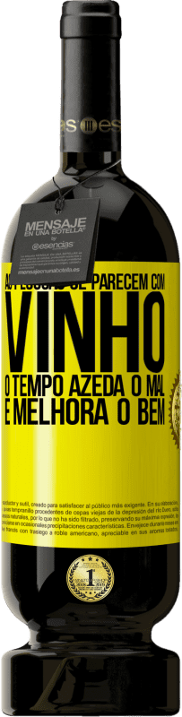 49,95 € | Vinho tinto Edição Premium MBS® Reserva As pessoas se parecem com vinho. O tempo azeda o mal e melhora o bem Etiqueta Amarela. Etiqueta personalizável Reserva 12 Meses Colheita 2015 Tempranillo