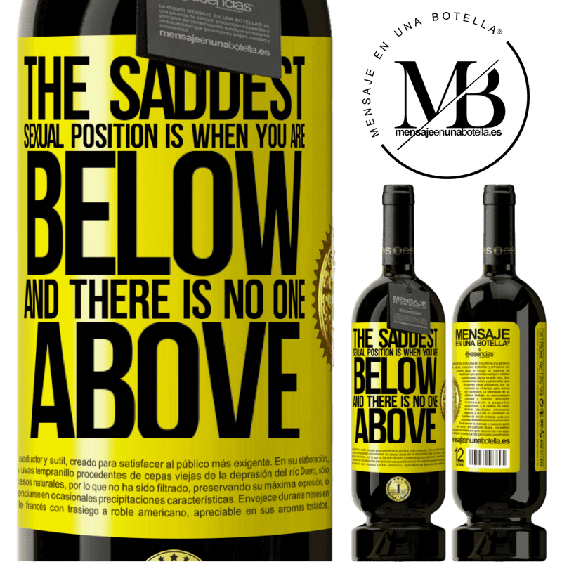49,95 € Free Shipping | Red Wine Premium Edition MBS® Reserve The saddest sexual position is when you are below and there is no one above Yellow Label. Customizable label Reserve 12 Months Harvest 2016 Tempranillo
