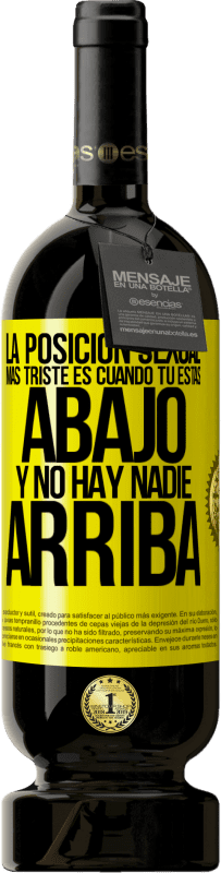 Envío gratis | Vino Tinto Edición Premium MBS® Reserva La posición sexual más triste es cuando tú estás abajo y no hay nadie arriba Etiqueta Amarilla. Etiqueta personalizable Reserva 12 Meses Cosecha 2016 Tempranillo