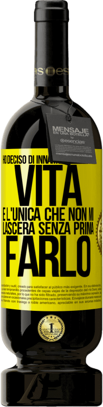 49,95 € Spedizione Gratuita | Vino rosso Edizione Premium MBS® Riserva Ho deciso di innamorarmi della vita. È l'unica che non mi lascerà senza prima farlo Etichetta Gialla. Etichetta personalizzabile Riserva 12 Mesi Raccogliere 2016 Tempranillo