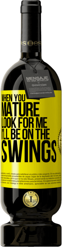 49,95 € | Красное вино Premium Edition MBS® Бронировать Когда ты станешь взрослым, ищи меня. Я буду на качелях Желтая этикетка. Настраиваемая этикетка Бронировать 12 Месяцы Урожай 2016 Tempranillo