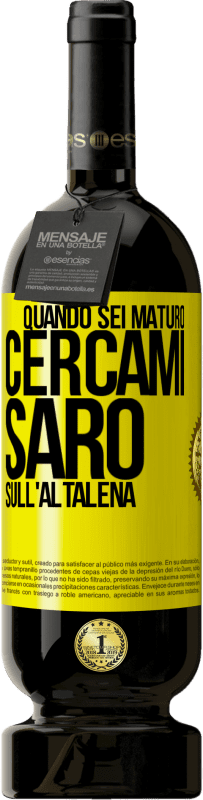 49,95 € | Vino rosso Edizione Premium MBS® Riserva Quando sei maturo, cercami. Sarò sull'altalena Etichetta Gialla. Etichetta personalizzabile Riserva 12 Mesi Raccogliere 2014 Tempranillo