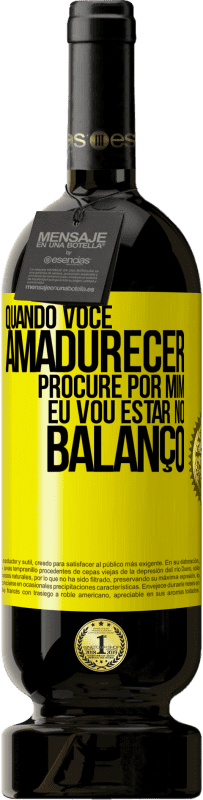 49,95 € | Vinho tinto Edição Premium MBS® Reserva Quando você amadurecer, procure por mim. Eu vou estar no balanço Etiqueta Amarela. Etiqueta personalizável Reserva 12 Meses Colheita 2016 Tempranillo
