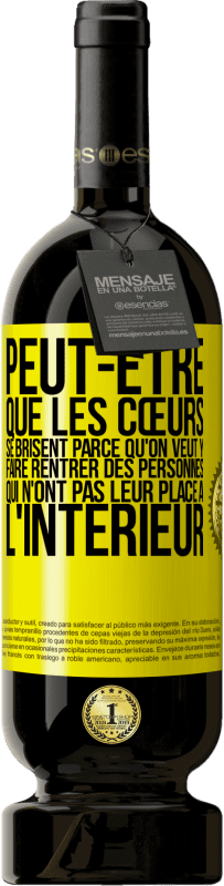 49,95 € | Vin rouge Édition Premium MBS® Réserve Peut-être que les cœurs se brisent parce qu'on veut y faire rentrer des personnes qui n'ont pas leur place à l'intérieur Étiquette Jaune. Étiquette personnalisable Réserve 12 Mois Récolte 2015 Tempranillo