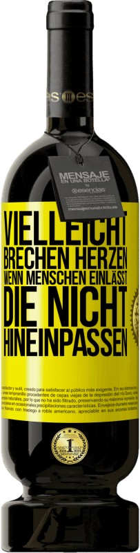 49,95 € | Rotwein Premium Ausgabe MBS® Reserve Vielleicht brechen Herzen, wenn Menschen einlässt, die nicht hineinpassen Gelbes Etikett. Anpassbares Etikett Reserve 12 Monate Ernte 2015 Tempranillo