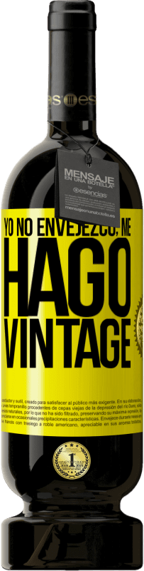49,95 € Envío gratis | Vino Tinto Edición Premium MBS® Reserva Yo no envejezco, me hago vintage Etiqueta Amarilla. Etiqueta personalizable Reserva 12 Meses Cosecha 2016 Tempranillo