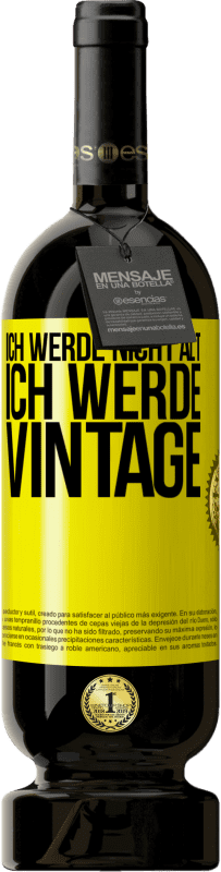 49,95 € | Rotwein Premium Ausgabe MBS® Reserve Ich werde nicht alt, ich werde Vintage Gelbes Etikett. Anpassbares Etikett Reserve 12 Monate Ernte 2014 Tempranillo