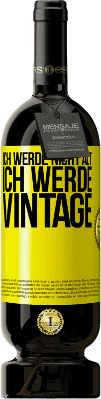 49,95 € Kostenloser Versand | Rotwein Premium Ausgabe MBS® Reserve Ich werde nicht alt, ich werde Vintage Gelbes Etikett. Anpassbares Etikett Reserve 12 Monate Ernte 2016 Tempranillo