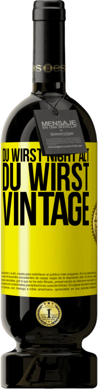 «Du wirst nicht alt, du wirst Vintage» Premium Ausgabe MBS® Reserve